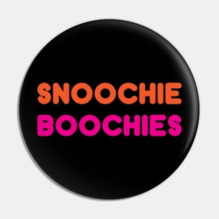 SNOOCHIE BOOCHIES! Pin