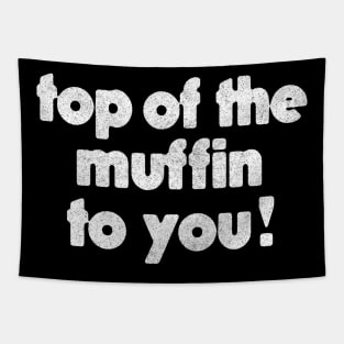 Top Of The Muffin To You! Tapestry