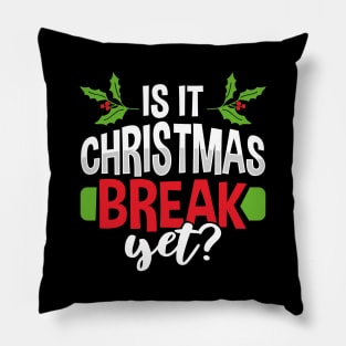 Is It Christmas Break Yet Pillow