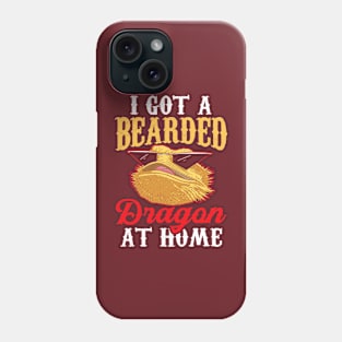 I Got A Bearded Dragon At Home Animal Reptile Lover Pet Phone Case