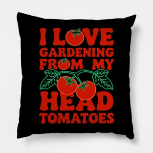 Funny Gardening - I Love Gardening From My Head Tomatoes Pillow