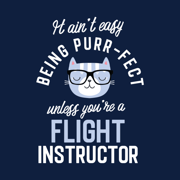 Flight Instructor Cat Lover Gifts - It ain't easy being Purr Fect by BetterManufaktur