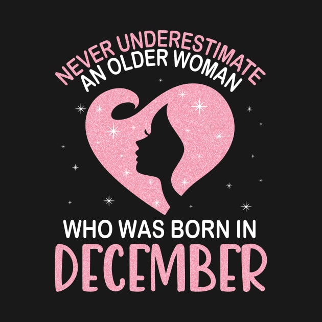 Never Underestimate An Older Woman Who Was Born In December Happy Birthday To Me Nana Mom Daughter by bakhanh123