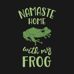 Namaste Home with my frog T-Shirt