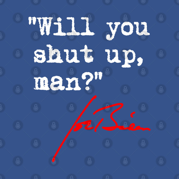 Disover Will you shut up man? (big) - Will You Shut Up Man - T-Shirt