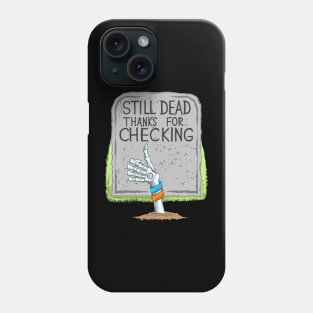 Still Dead Thanks For Checking - Skeleton Arm - Dia De Los Muertos Phone Case