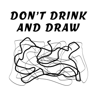 Don't Drink and Draw T-Shirt