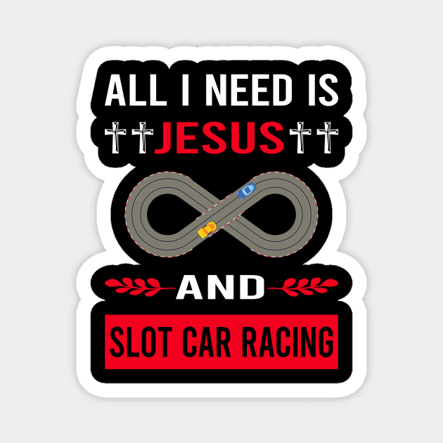 I Need Jesus And Slot Car Racing Cars Slotcar Slotcars Magnet by Bourguignon Aror