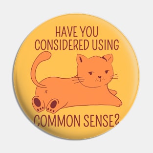 Have You Considered Using Common Sense? Pin