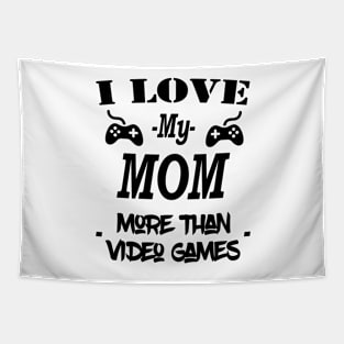 Cool I Love My Mom More Than Video Games Tapestry