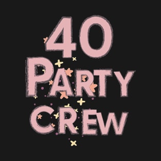 Happy Birthday 40 Years party crew T-Shirt