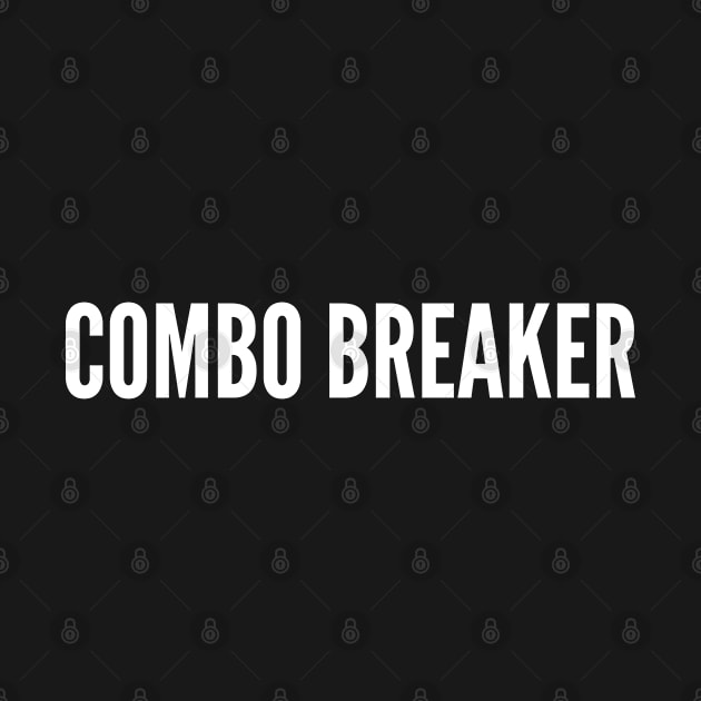 Combo Breaker - Funny Video Game Joke Statement Meme Internet Humor Geek Quotes by sillyslogans