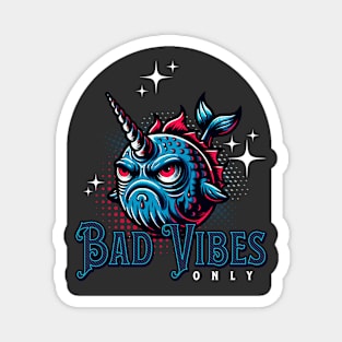 Bad Vibes Only Narwhal Magnet