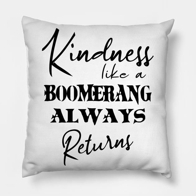 Kindness, like a boomerang always returns | Kindness shirt Pillow by FlyingWhale369