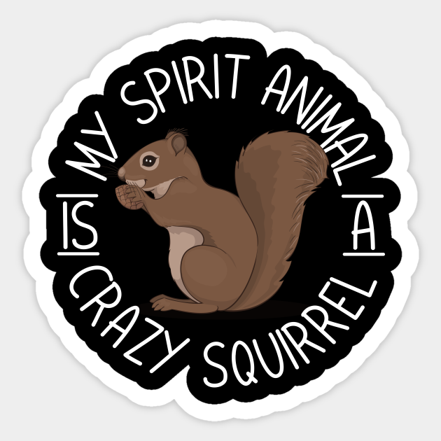 My Spirit Animal Is A Crazy Squirrel - Squirrel - Sticker | TeePublic My Spirit Animal Is A Crazy Squirrel - Squirrel - Sticker | TeePublic