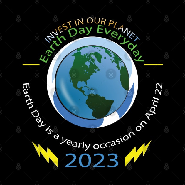 Earth Day Everyday Earth Day - Planet Anniversary 2023 by TeeText