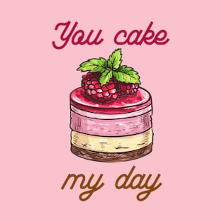 You Cake My Day T-Shirt