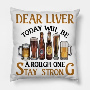 Dear Liver Today Will Be A Rough One Stay Strong 1 Pillow