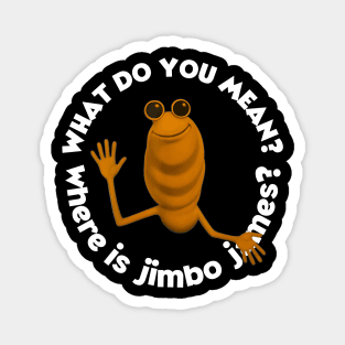 What Do You Mean Jimbo James Funny Magnet