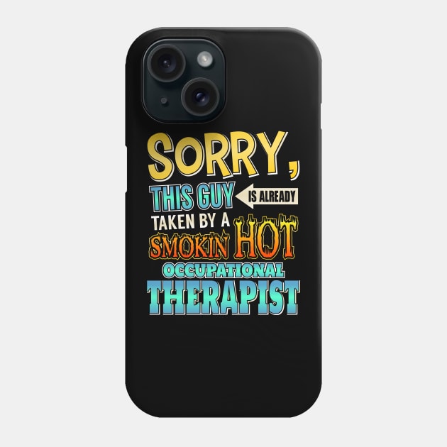 Sorry Already Taken By A Occupational Therapist Phone Case by theperfectpresents