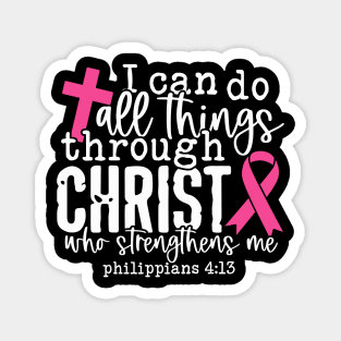 I Can Do All Things - Breast Cancer Support - Honor - Survivor - Awareness Pink Ribbon Magnet