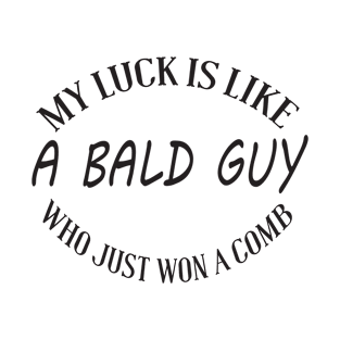 My life is like a bald guy who just won a comb T-Shirt