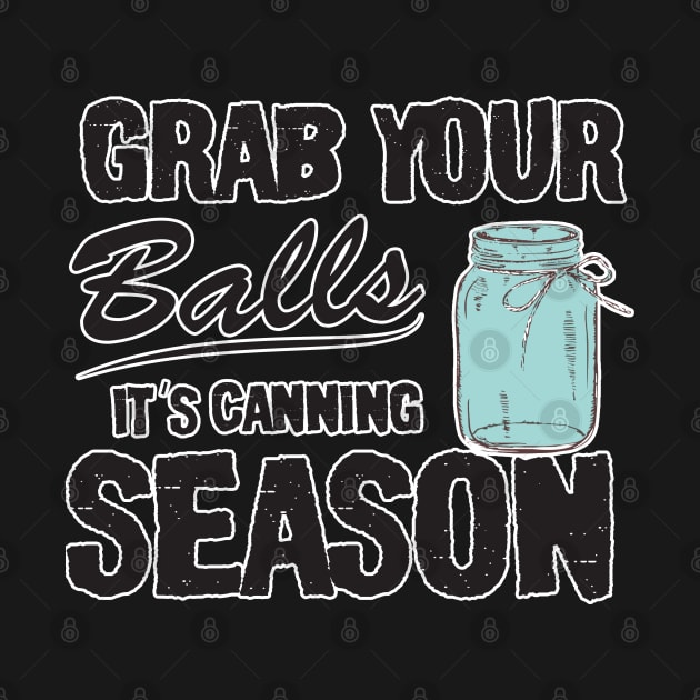 grab your balls its canning season by irenelopezz