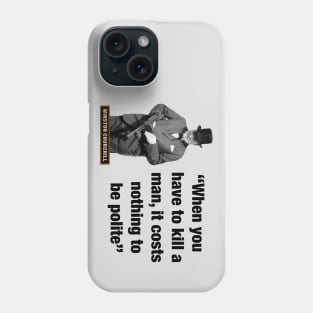 Winston Churchill  “When You Have To Kill A Man, It Costs Nothing To Be Polite” Phone Case