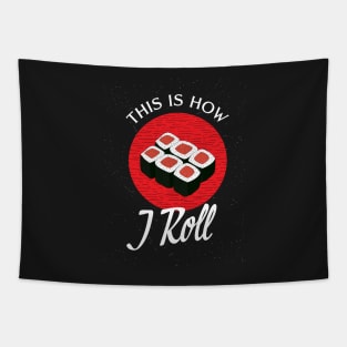 Sushi, This is how I roll T shirt, Japanese funny food sushi rolls Tapestry