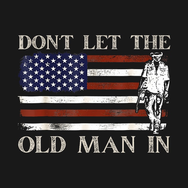 DON'T LET THE OLD MAN IN Vintage American flag by Eduardo