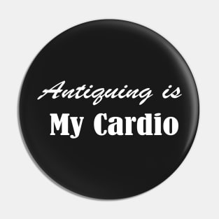 Antiquing Is My Cardio, Antique lover,  Antiquing,Vintage , Yard sale Pin