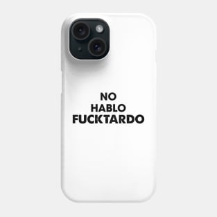 No Hablo Fucktardo Phone Case