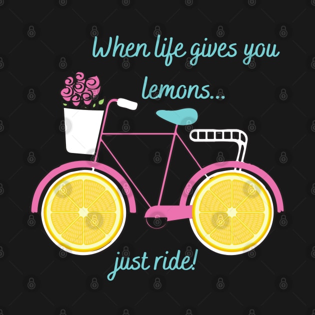 When Life Gives You Lemons You Ride Bicycle by MalibuSun