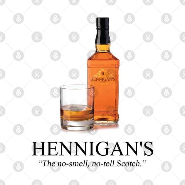 Hennigan's: The No-Smell, No-Tell Scotch. by tvshirts