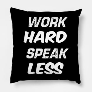 Work Hard Speak Less Pillow