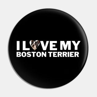 I love my Boston Terrier Pin