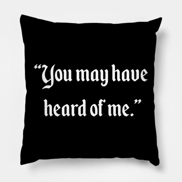 You may have heard of me Pillow by ArcaNexus