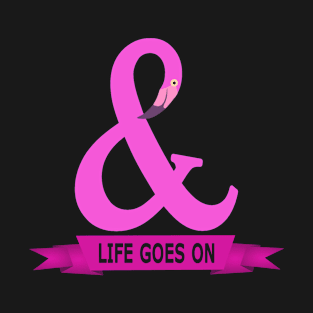 And Life Goes On T-Shirt