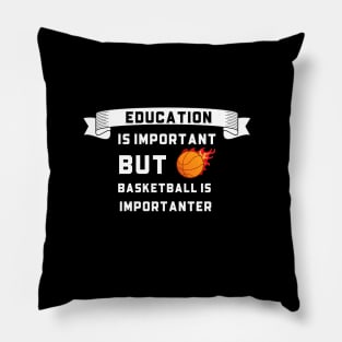 Education Is Important but Basketball Importanter Pillow