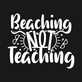 Summer Teacher Gifts, Beaching Not Teaching, Teacher Summer Outfits, End of the Year Teacher Gifts T-Shirt