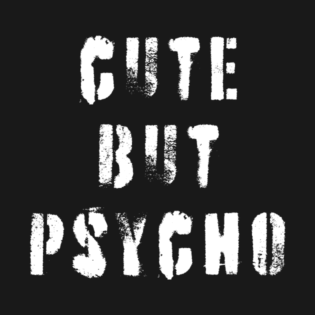 Cute But Psycho by n23tees