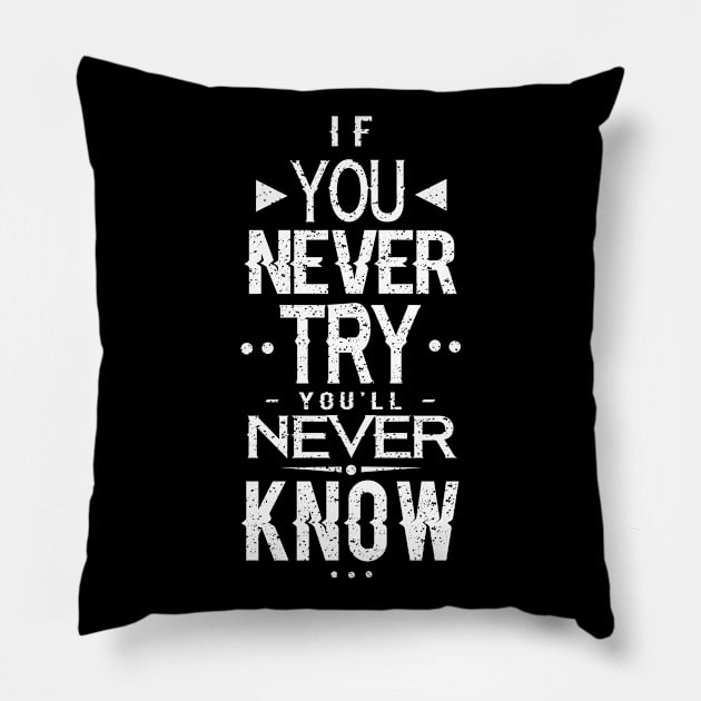 IF YOU NEVER TRY YOU'LL NEVER KNOW Pillow by Black Pumpkin