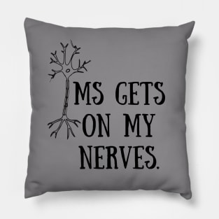 MS gets on my nerves Pillow