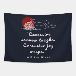 William Blake quote: “Excessive sorrow laughs. Excessive joy weeps.” Tapestry