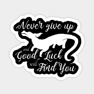 Never Give Up and a Good Luck Dragon Will Find You Magnet