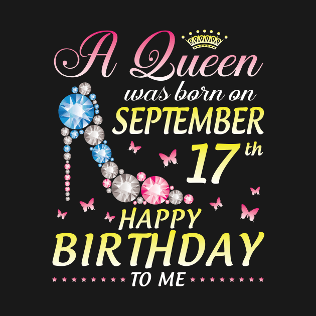 A Queen Was Born On September 17th Happy Birthday To Me Girl by joandraelliot