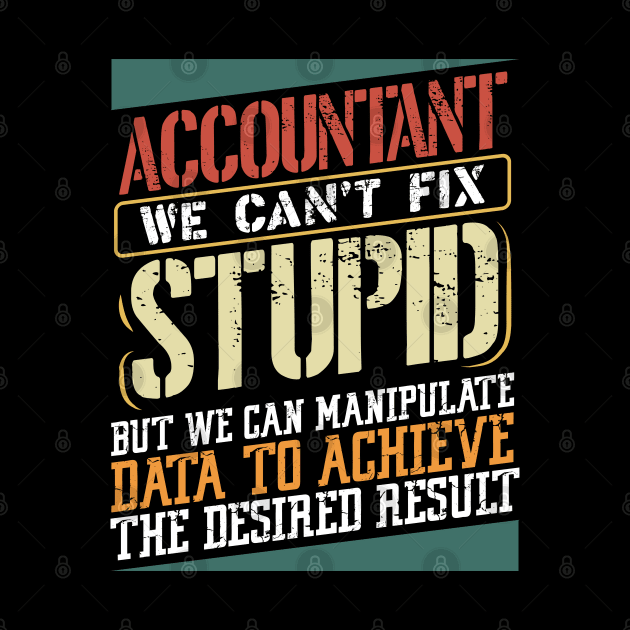 Accountant we can't fix stupid  Accounting by Caskara