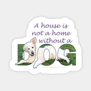 A house is not a home without a dog - golden retriever oil painting word art Magnet