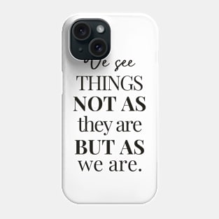 We See Things Not as They Are But As We Are | Anais Nin | Inspirational Quote About Perception and Identity Phone Case