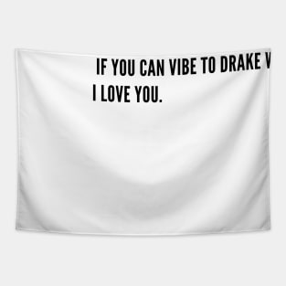 If you can vibe to Drake with me I LOVE YOU. Tapestry